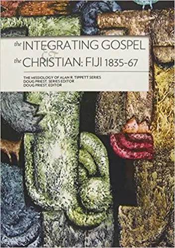 The Integrating Gospel & the Christian: Fiji 1835-67 - MissionBooks.org