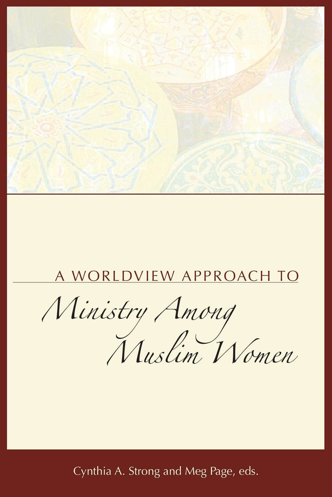 A Worldview Approach to Ministry Among Muslim Women - MissionBooks.org